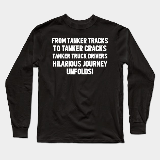Tanker Truck Drivers' Hilarious Journey Unfolds! Long Sleeve T-Shirt by trendynoize